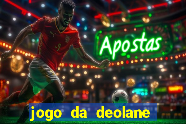 jogo da deolane que ganha dinheiro